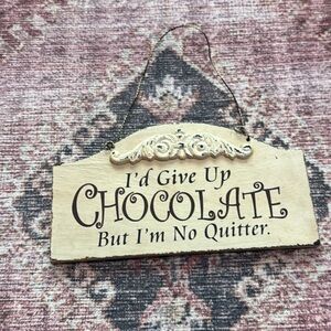 I’d Give Up Chocolate But I’m No Quitter Sign
